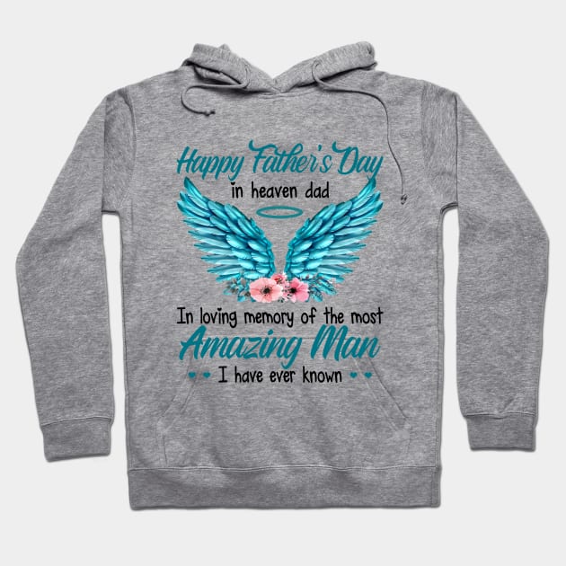 Happy Father's Day In Heaven Dad In Loving Memory Of The Most Amazing Man I Have Ever Known Hoodie by DMMGear